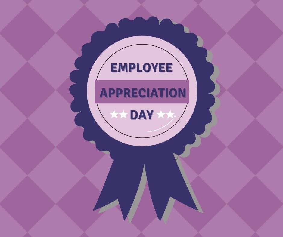 Every day is Employee Appreciation Day